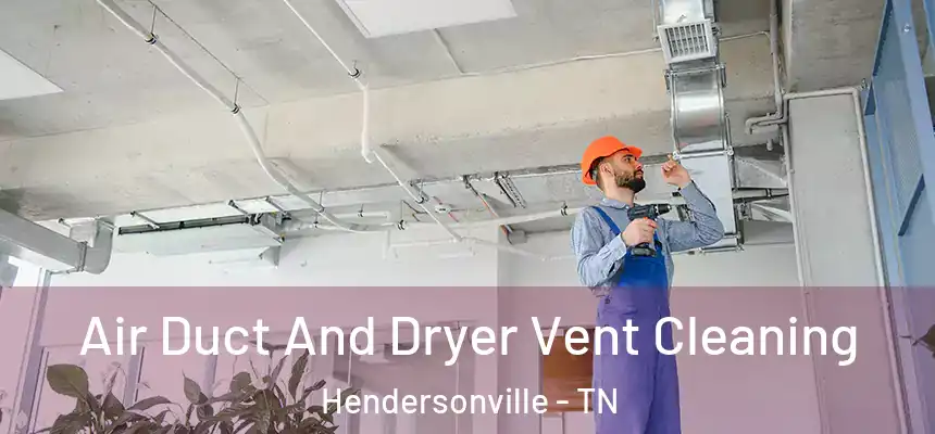  Air Duct And Dryer Vent Cleaning Hendersonville - TN