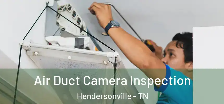  Air Duct Camera Inspection Hendersonville - TN