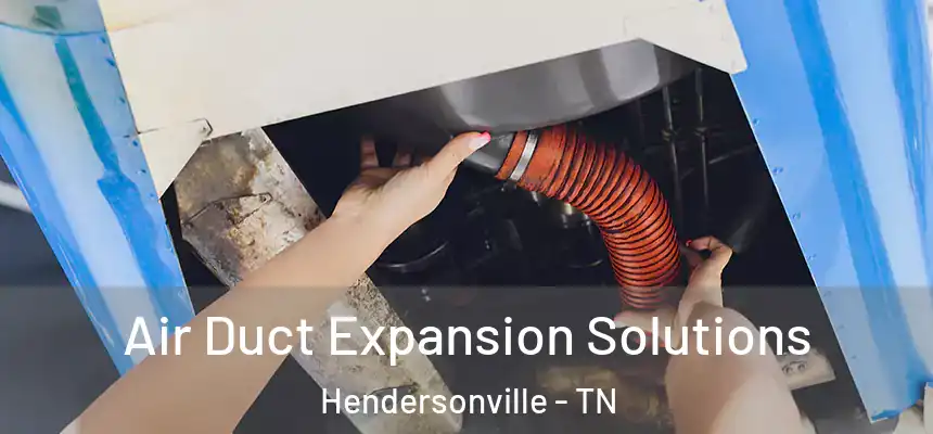  Air Duct Expansion Solutions Hendersonville - TN