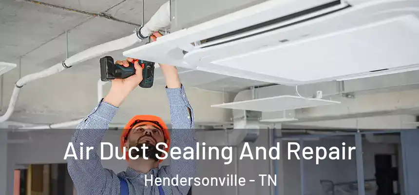  Air Duct Sealing And Repair Hendersonville - TN