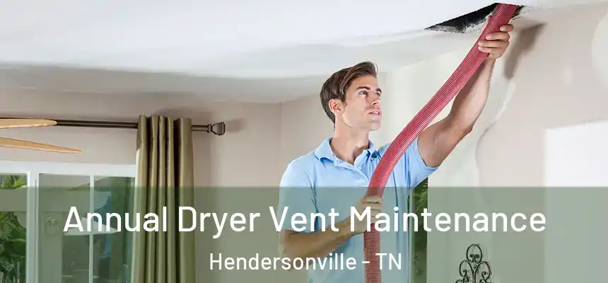  Annual Dryer Vent Maintenance Hendersonville - TN