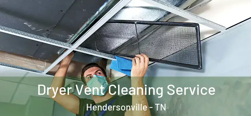  Dryer Vent Cleaning Service Hendersonville - TN