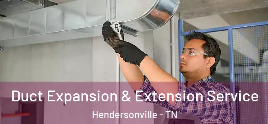  Duct Expansion & Extension Service Hendersonville - TN