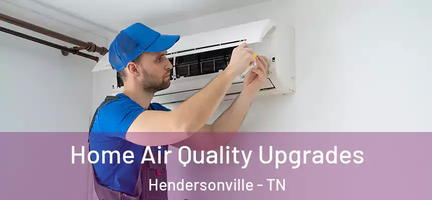  Home Air Quality Upgrades Hendersonville - TN
