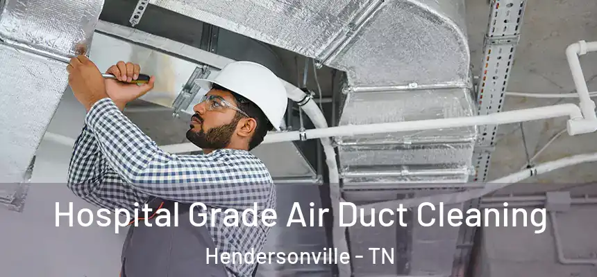  Hospital Grade Air Duct Cleaning Hendersonville - TN