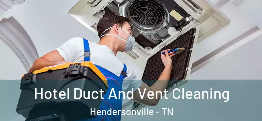  Hotel Duct And Vent Cleaning Hendersonville - TN