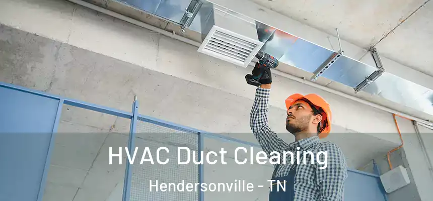  HVAC Duct Cleaning Hendersonville - TN
