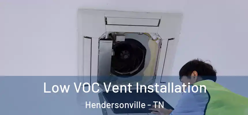  Low VOC Vent Installation Hendersonville - TN