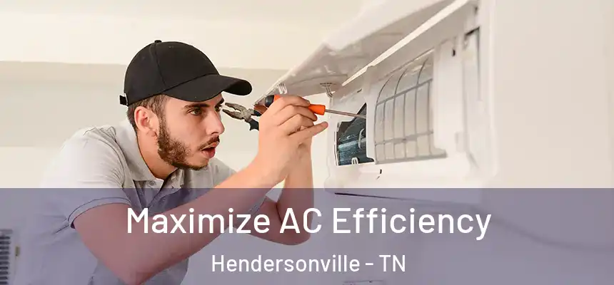  Maximize AC Efficiency Hendersonville - TN