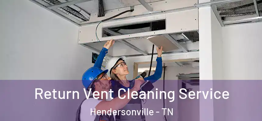  Return Vent Cleaning Service Hendersonville - TN