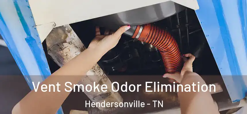  Vent Smoke Odor Elimination Hendersonville - TN