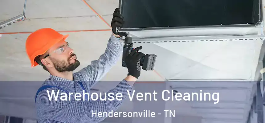  Warehouse Vent Cleaning Hendersonville - TN